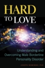 Image for Hard to Love: Understanding and Overcoming Male Borderline Personality Disorder