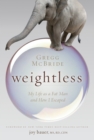 Image for Weightless: My Life as a Fat Man and How I Escaped