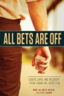 Image for All bets are off: losers, liars, and recovery from gambling addiction