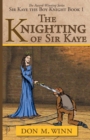 Image for The Knighting of Sir Kaye : Sir Kaye the Boy Knight Book 1