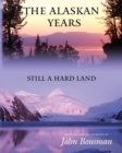 Image for The Alaskan Years : Still a Hard Land