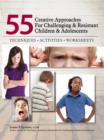 Image for 55 Creative Approaches for Challenging &amp; Resistant Children &amp; Adolescents