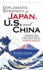 Image for Diplomatic Strategy for Japan, U.S. and China: A Message from the Guardian Spirit of Diplomatic Analyst Hisahiko Okazaki