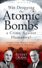 Image for Was Dropping the Atomic Bombs a Crime Against Humanity?: Insights from Harry S. Truman and Franklin D. Roosevelt