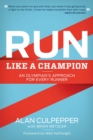 Image for Run like a champion  : an Olympian&#39;s approach to running