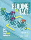 Image for Reading the race  : bike racing from inside the peloton