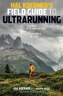 Image for Hal Koerner&#39;s field guide to ultra running  : training for an ultramarathon from 50k to 100 miles and beyond