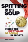 Image for Spitting in the soup  : inside the dirty game of doping in sports
