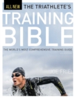 Image for The triathlete&#39;s training bible  : the world&#39;s most comprehensive training guide