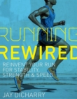 Image for Running Rewired : Reinvent Your Run for Stability, Strength, and Speed