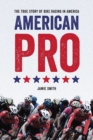 Image for American pro  : the true story of bike racing in America