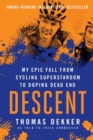 Image for Descent : My Epic Fall from Cycling Superstardom to Doping Dead End