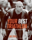 Image for Your Best Triathlon: Advanced Training for Serious Triathletes