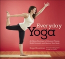 Image for Everyday Yoga: At-Home Routines to Enhance Fitness, Build Strength, and Restore Your Body