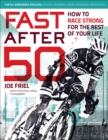 Image for Fast After 50: How to Race Strong for the Rest of Your Life