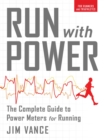 Image for Run with Power: The Complete Guide to Power Meters for Running