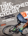 Image for The time-crunched cyclist: fit, fast, and powerful in 6 hours a week