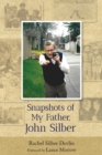 Image for Snapshots of My Father, John Silber