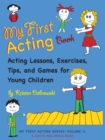 Image for My First Acting Book: Acting Lessons, Exercises, Tis, and Games for Young Children