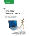 Image for The healthy programmer  : get fit, feel better, and keep coding