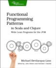 Image for Functional programming patterns in Scala and Clojure  : write lean programs for the JVM