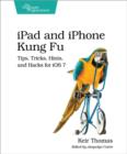 Image for iPhone and iPad kung fu  : tips, tricks, hints, and hacks for iOS 7