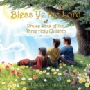 Image for Bless ye the Lord: praise song of the three Holy children