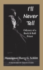 Image for I&#39;ll Never Tell: Odyssey of a Rock &amp; Roll Priest