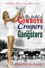 Image for In the Midst of Cowboys Crooners and Gangsters - Recollections of the Las Vegas Glamour Era