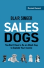 Image for Salesdogs: you don&#39;t have to be an attack dog to explode your income