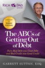 Image for The ABC&#39;s of getting out of debt: turn bad debt into good debt and bad credit into good credit