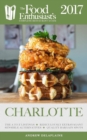 Image for Charlotte - 2017: The Food Enthusiast&#39;s Complete Restaurant Guide