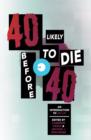 Image for 40 Likely to Die Before 40 : An Introduction to Alt Lit