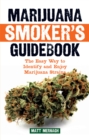 Image for Marijuana smoker&#39;s guidebook: the easy way to identify and enjoy marijuana strains