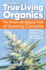 Image for True Living Organics : The Artisan All-Natural Style of Growing Cannabis: Druid&#39;s Edition (3rd Edition)