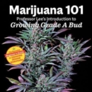 Image for Marijuana 101  : Professor Lee&#39;s introduction to growing grade A bud