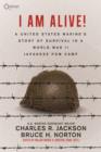 Image for I AM ALIVE!: A United States Marine&#39;s Story of Survival in A World War II Japanese POW Camp
