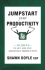 Image for Jumpstart Your Productivity : 10 Jolts to Get and Stay Massively Productive