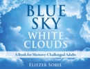 Image for Blue sky, white clouds  : a book for memory-challenged adults