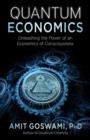 Image for Quantum economics  : unleashing the power of an economics of consciousness