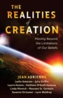Image for The Realities of Creation : Moving Beyond the Limitations of Our Beliefs