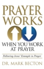 Image for Prayer Works When You Work at Prayer : Following Jesus&#39; Example in Prayer