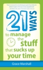 Image for 21 Ways to Manage the Stuff that Sucks Up Your Time
