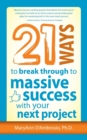 Image for 21 Ways to Break Through to Massive Success with Your Next Project