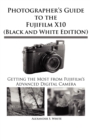 Image for Photographer&#39;s Guide to the Fujifilm X10 (Black and White Edition)