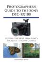 Image for Photographer&#39;s Guide to the Sony DSC-RX100: Getting the Most from Sony&#39;s Pocketable Digital Camera