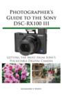 Image for Photographer&#39;s Guide to the Sony DSC-RX100 III: Getting the Most from Sony&#39;s Pocketable Digital Camera