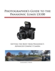 Image for Photographer&#39;s Guide to the Panasonic Lumix LX100