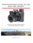 Image for Photographer&#39;s Guide to the Sony DSC-RX100 V : Getting the Most from Sony&#39;s Pocketable Digital Camera
