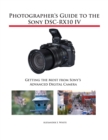 Image for Photographer&#39;s Guide to the Sony DSC-RX10 IV : Getting the Most from Sony&#39;s Advanced Digital Camera